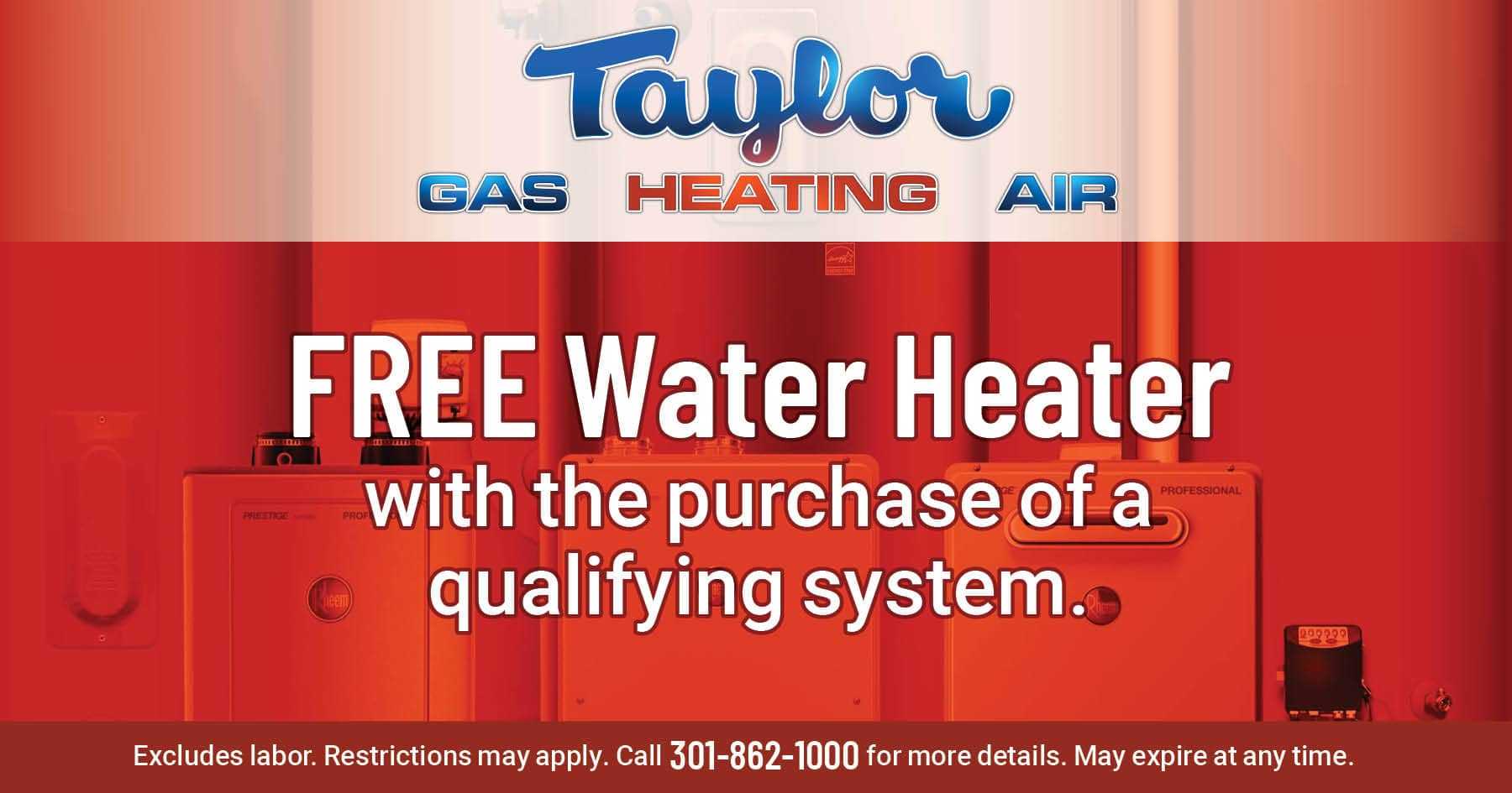 Free Water Heater with the purchase of a qualifying system. Coupon. Taylor Gas Heating Air.